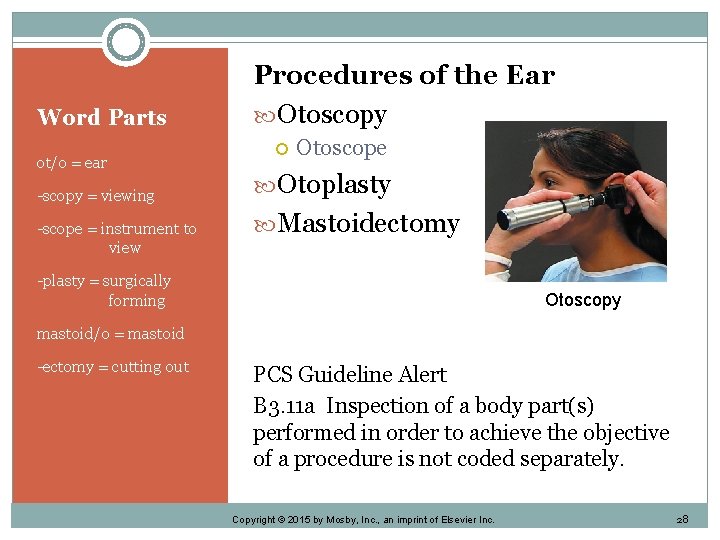 Word Parts ot/o = ear -scopy = viewing -scope = instrument to view Procedures