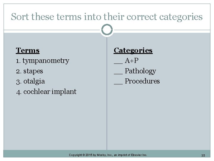 Sort these terms into their correct categories Terms 1. tympanometry 2. stapes 3. otalgia