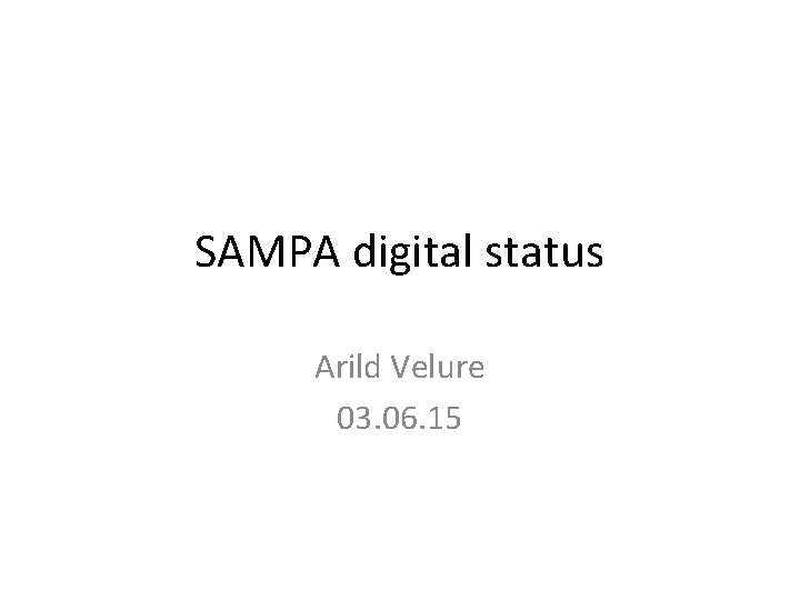 SAMPA digital status Arild Velure 03. 06. 15 