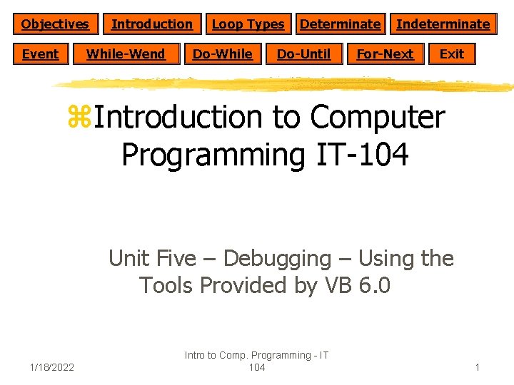 Objectives Event Introduction While-Wend Loop Types Do-While Determinate Do-Until Indeterminate For-Next Exit z. Introduction