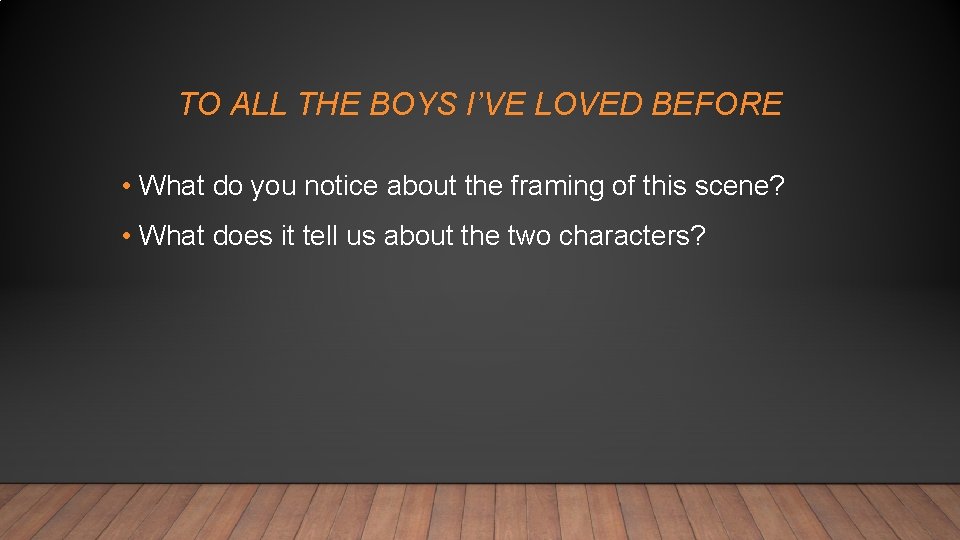 TO ALL THE BOYS I’VE LOVED BEFORE • What do you notice about the TO ALL THE BOYS I’VE LOVED BEFORE • What do you notice about the