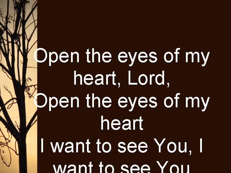 Open the eyes of my heart, Lord, Open the eyes of my heart I