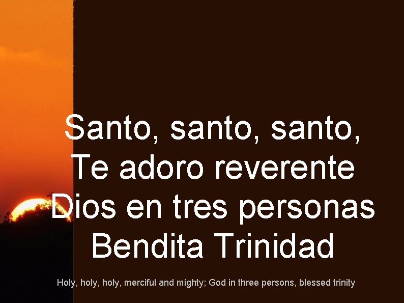 Santo, santo, Te adoro reverente Dios en tres personas Bendita Trinidad Holy, holy, merciful