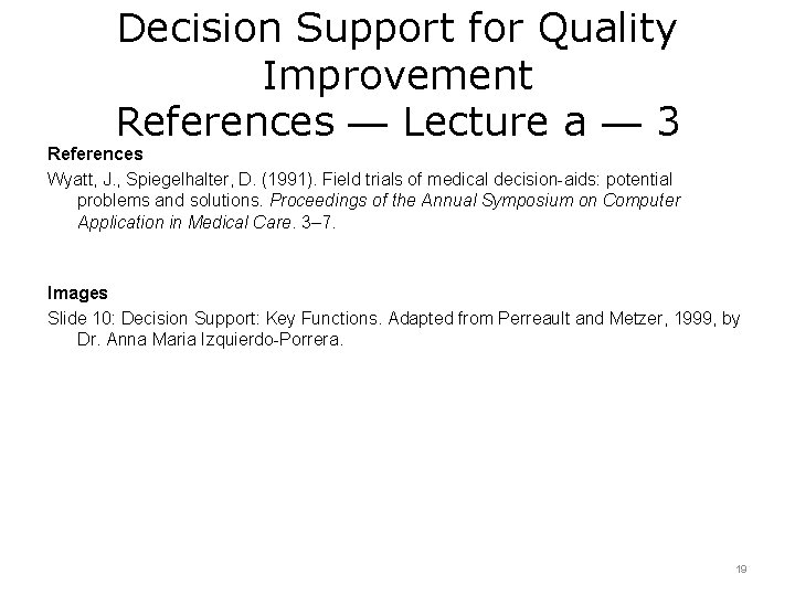 Decision Support for Quality Improvement References — Lecture a — 3 References Wyatt, J.