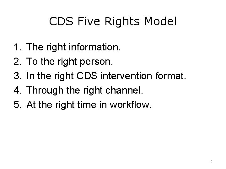 CDS Five Rights Model 1. 2. 3. 4. 5. The right information. To the