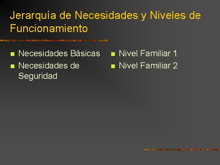 Jerarquía de Necesidades y Niveles de Funcionamiento n n Necesidades Básicas Necesidades de Seguridad