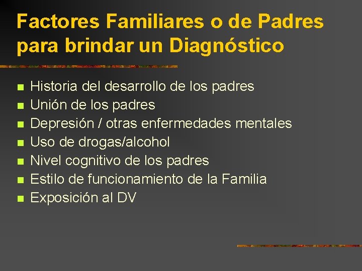 Factores Familiares o de Padres para brindar un Diagnóstico n n n n Historia