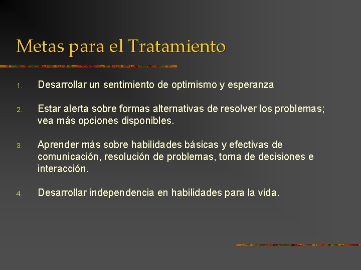 Metas para el Tratamiento 1. Desarrollar un sentimiento de optimismo y esperanza 2. Estar