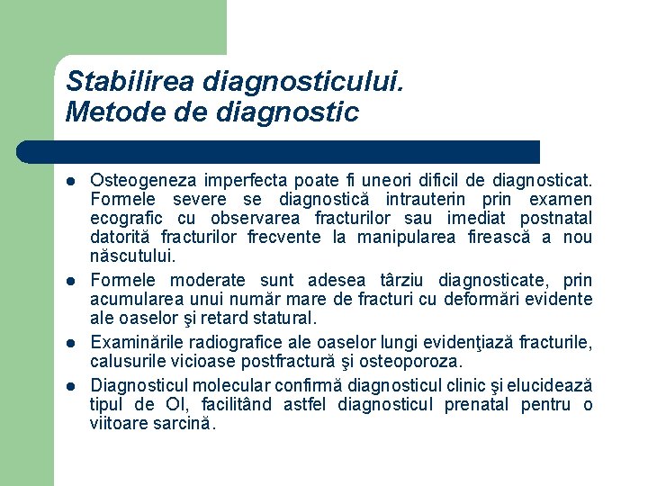 Stabilirea diagnosticului. Metode de diagnostic l l Osteogeneza imperfecta poate fi uneori dificil de