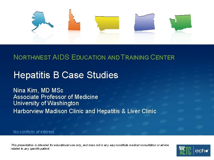 NORTHWEST AIDS EDUCATION AND TRAINING CENTER Hepatitis B Case Studies Nina Kim, MD MSc