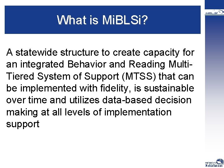 What is Mi. BLSi? A statewide structure to create capacity for an integrated Behavior