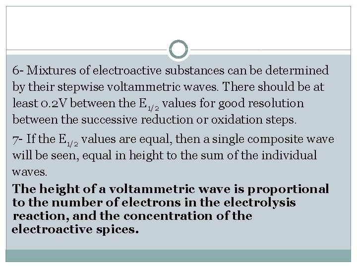 6 - Mixtures of electroactive substances can be determined by their stepwise voltammetric waves.