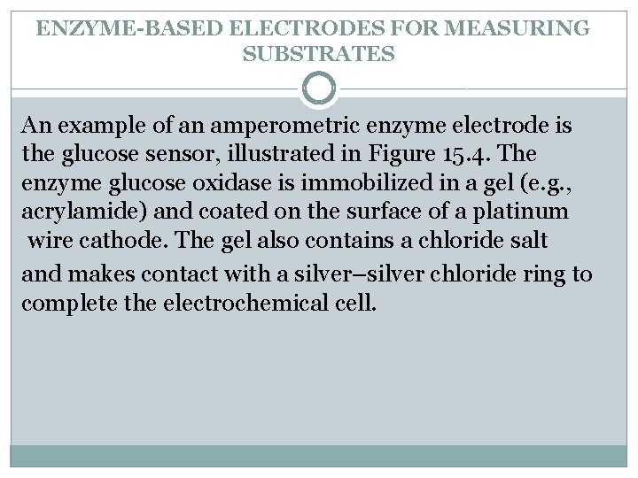 ENZYME-BASED ELECTRODES FOR MEASURING SUBSTRATES An example of an amperometric enzyme electrode is the