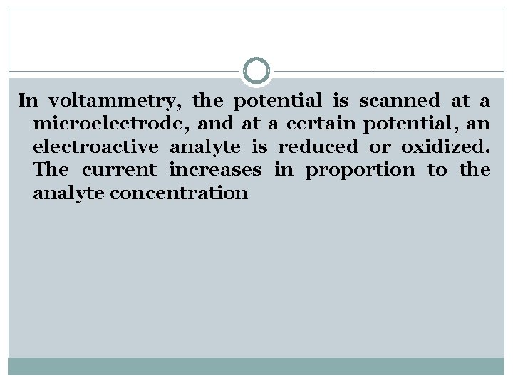 In voltammetry, the potential is scanned at a microelectrode, and at a certain potential,