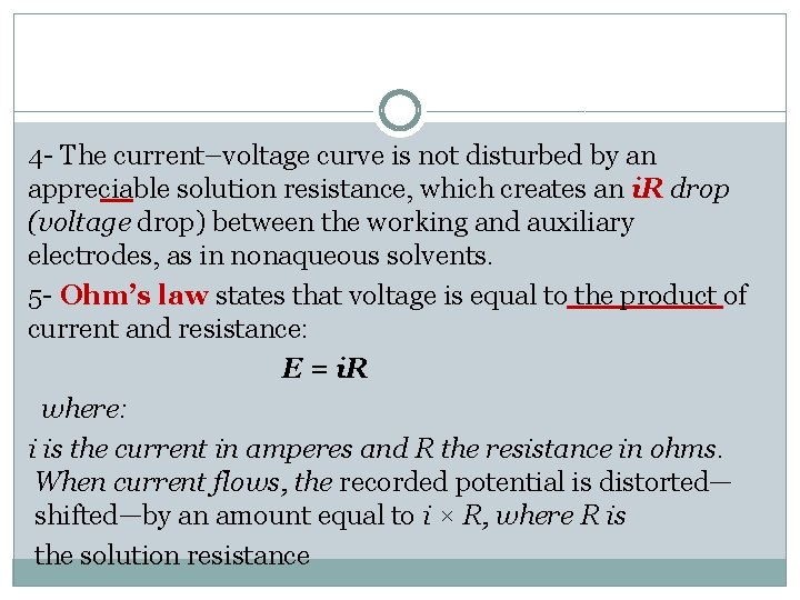 4 - The current–voltage curve is not disturbed by an appreciable solution resistance, which