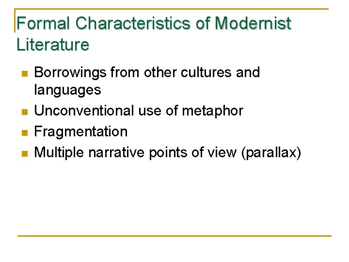Formal Characteristics of Modernist Literature n n Borrowings from other cultures and languages Unconventional