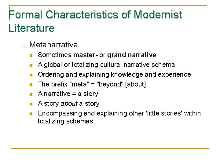Formal Characteristics of Modernist Literature q Metanarrative n n n n Sometimes master- or