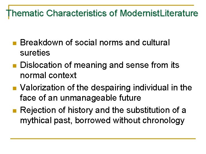 Thematic Characteristics of Modernist. Literature n n Breakdown of social norms and cultural sureties