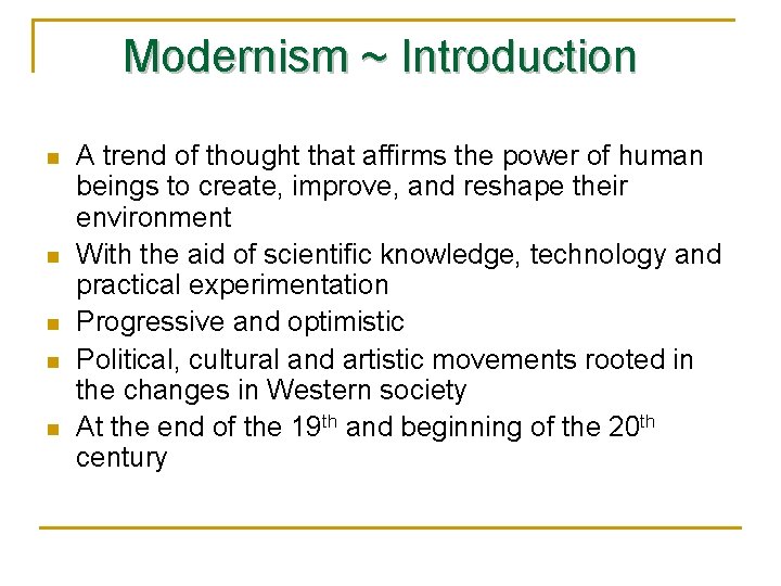 Modernism ~ Introduction n n A trend of thought that affirms the power of