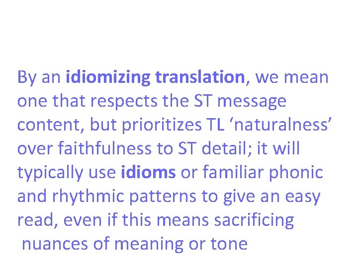 By an idiomizing translation, we mean one that respects the ST message content, but