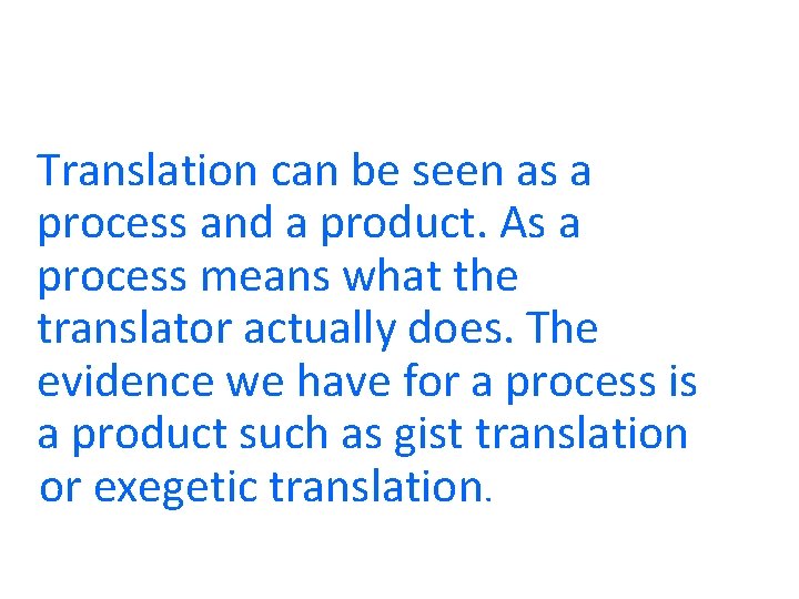 Translation can be seen as a process and a product. As a process means