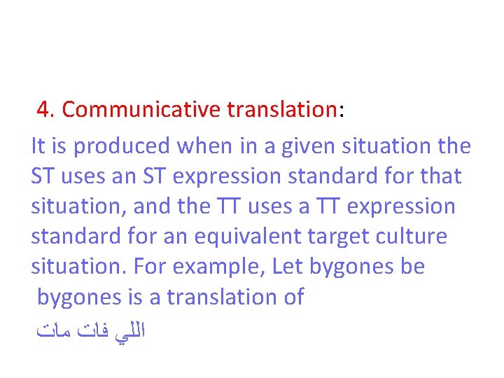 4. Communicative translation: It is produced when in a given situation the ST uses