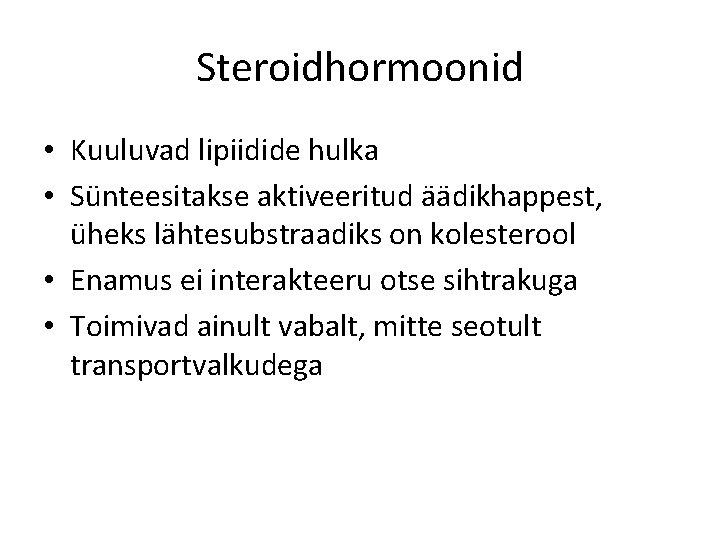 Steroidhormoonid • Kuuluvad lipiidide hulka • Sünteesitakse aktiveeritud äädikhappest, üheks lähtesubstraadiks on kolesterool •