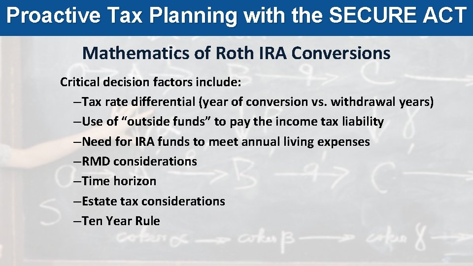 Proactive Tax Planning with the SECURE ACT Mathematics of Roth IRA Conversions Critical decision