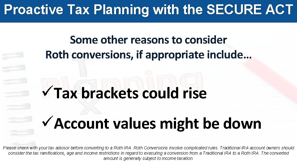 Proactive Tax Planning with the SECURE ACT Some other reasons to consider Roth conversions,