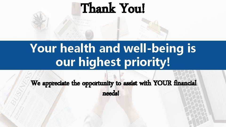 Thank You! Your health and well-being is our highest priority! We appreciate the opportunity