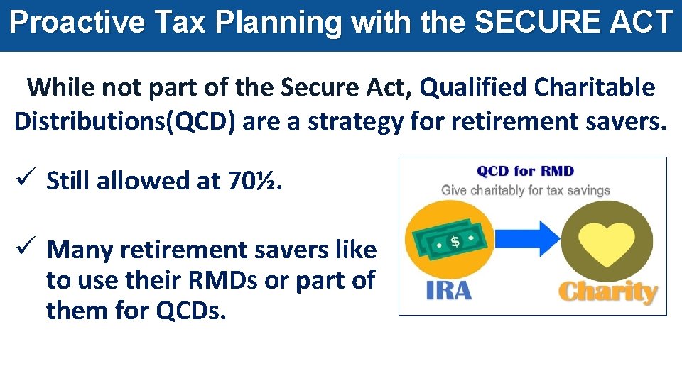 Proactive Tax Planning with the SECURE ACT While not part of the Secure Act,