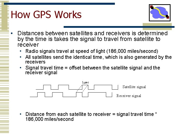 How GPS Works • Distances between satellites and receivers is determined by the time
