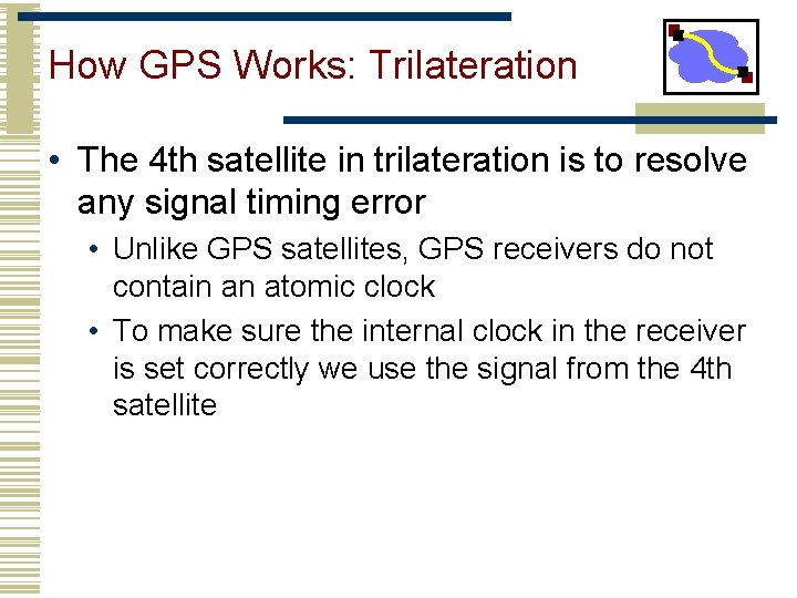 How GPS Works: Trilateration • The 4 th satellite in trilateration is to resolve