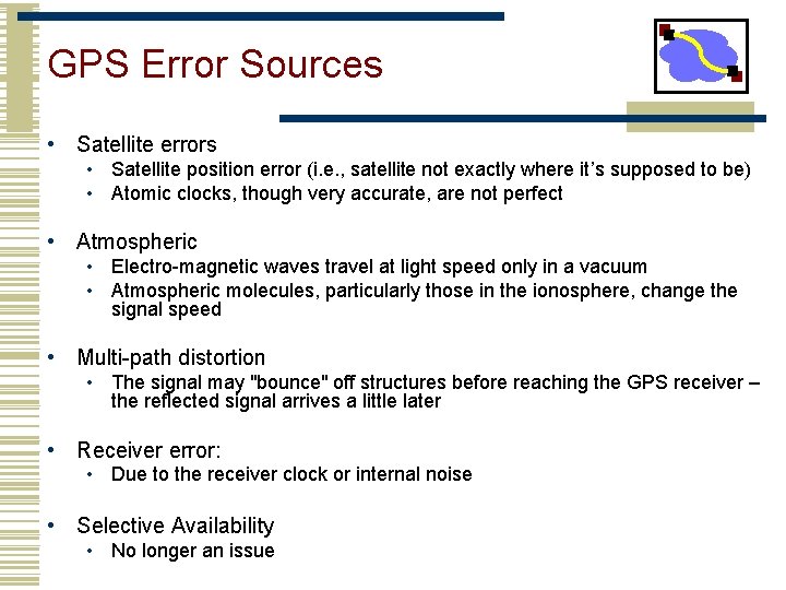 GPS Error Sources • Satellite errors • Satellite position error (i. e. , satellite