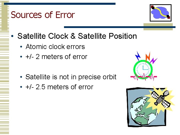 Sources of Error • Satellite Clock & Satellite Position • Atomic clock errors •