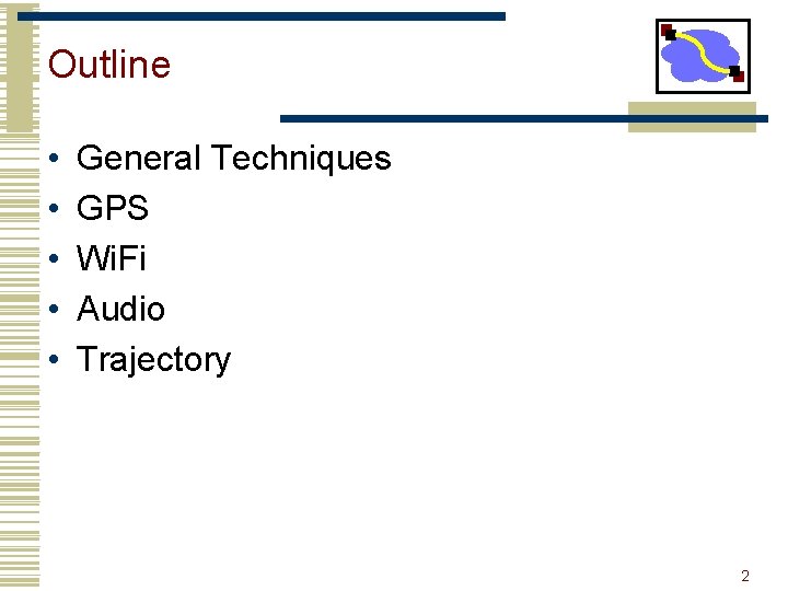 Outline • • • General Techniques GPS Wi. Fi Audio Trajectory 2 