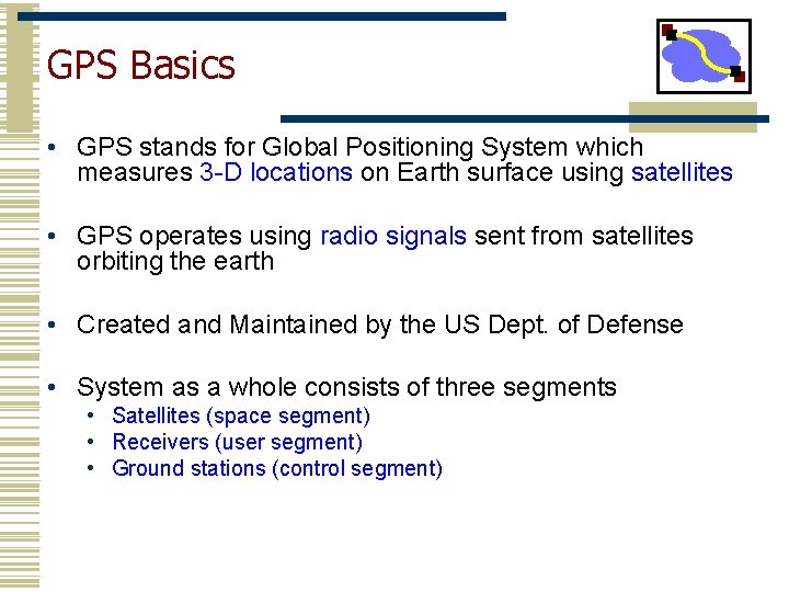 GPS Basics • GPS stands for Global Positioning System which measures 3 -D locations