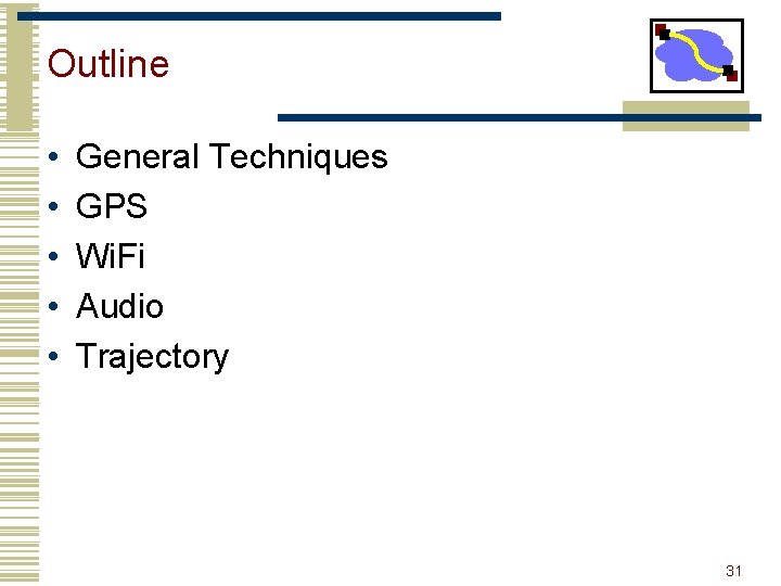 Outline • • • General Techniques GPS Wi. Fi Audio Trajectory 31 