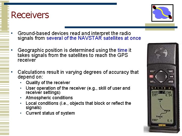 Receivers • Ground-based devices read and interpret the radio signals from several of the