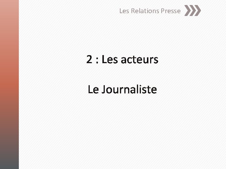 Les Relations Presse 2 : Les acteurs Le Journaliste 
