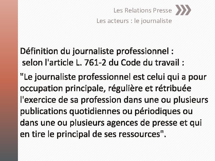 Les Relations Presse Les acteurs : le journaliste Définition du journaliste professionnel : selon