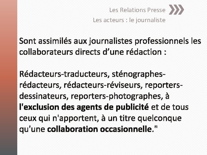 Les Relations Presse Les acteurs : le journaliste Sont assimilés aux journalistes professionnels les