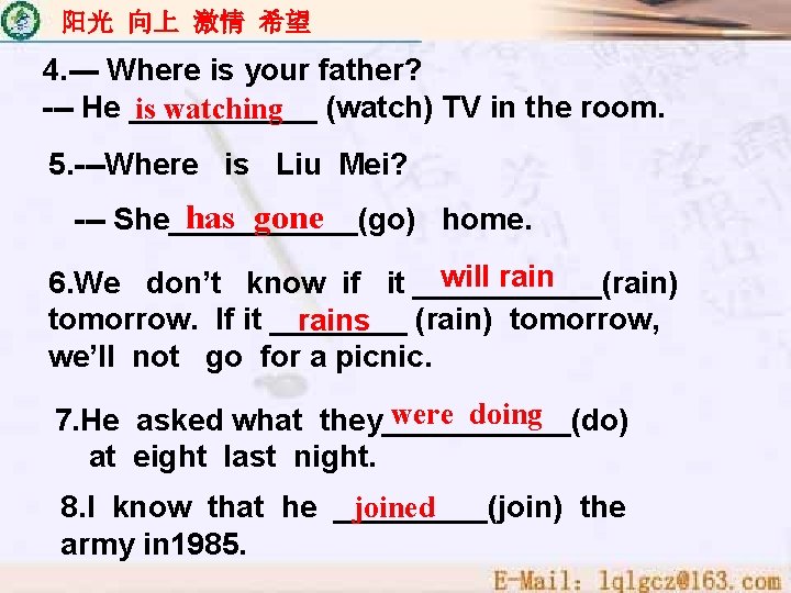 阳光 向上 激情 希望 4. --- Where is your father? --- He ______ is