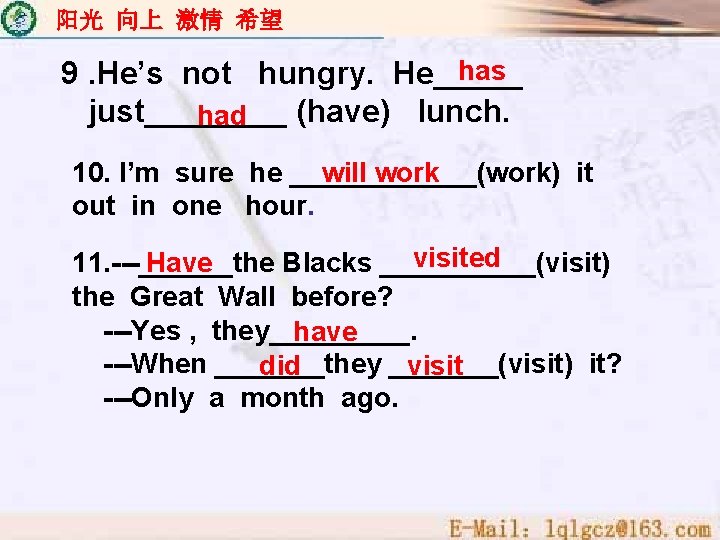 阳光 向上 激情 希望 has 9. He’s not hungry. He_____ just____ (have) lunch. had