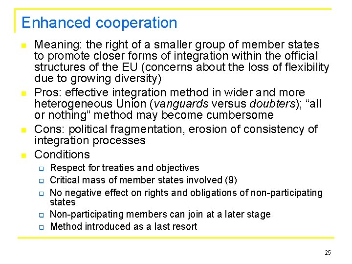 Enhanced cooperation n n Meaning: the right of a smaller group of member states