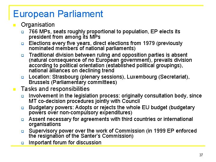 European Parliament n Organisation q q n 766 MPs, seats roughly proportional to population,