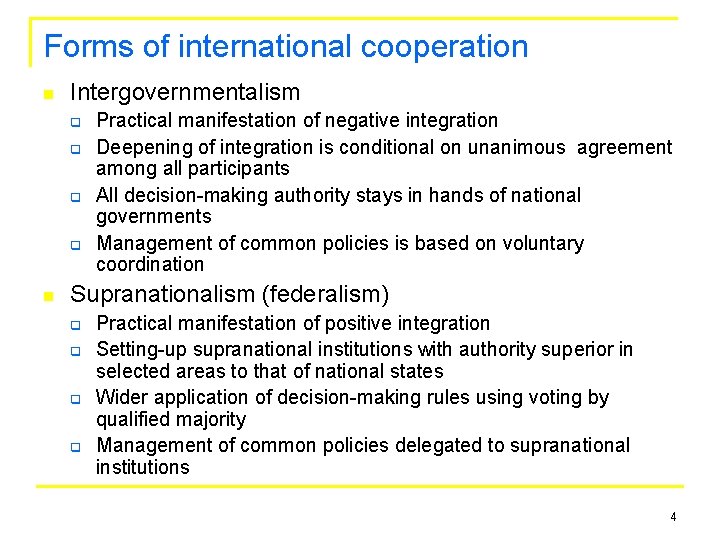 Forms of international cooperation n Intergovernmentalism q q n Practical manifestation of negative integration
