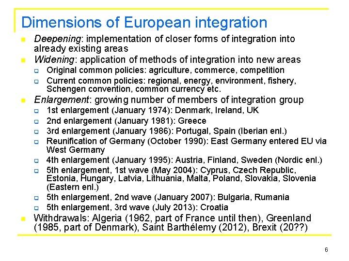 Dimensions of European integration n n Deepening: implementation of closer forms of integration into