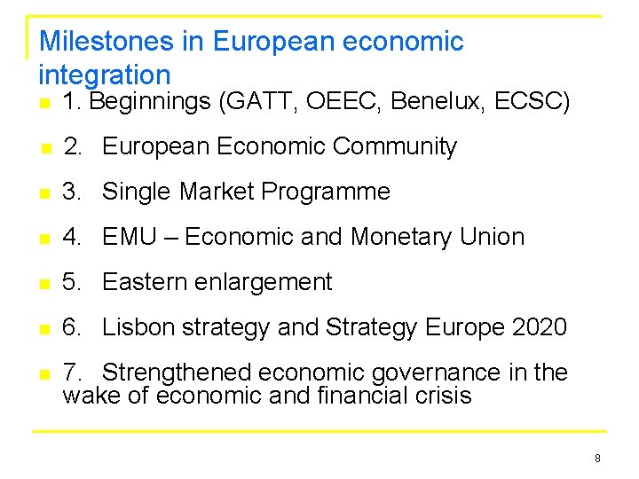 Milestones in European economic integration n 1. Beginnings (GATT, OEEC, Benelux, ECSC) n 2.