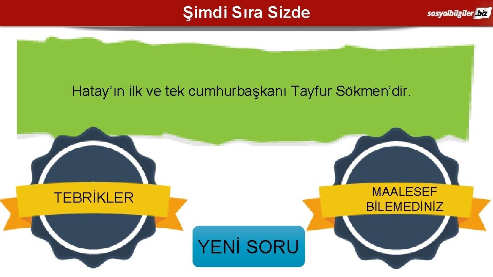 Şimdi Sıra Sizde Hatay’ın ilk ve tek cumhurbaşkanı Tayfur Sökmen’dir. MAALESEF BİLEMEDİNİZ TEBRİKLER YENİ